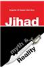 Jihad: Myth & Reality: A Research Based Work Clarifying the Concept of Jihad in Islam