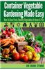 Container Vegetable Gardening Made Easy: How to Grow Fresh, Healthy Vegetables at Home in Pots