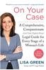 On Your Case: A Comprehensive, Compassionate (and Only Slightly Bossy) Legal Guide for Every Stage of a Woman's Life