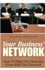 Your Business' Network: How to Make Your Business Grow with Your Network