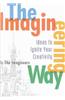 The Imagineering Way: Ideas to Ignite Your Creativity