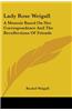 Lady Rose Weigall: A Memoir Based On Her Correspondence And The Recollections Of Friends