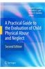 Practical Guide to the Evaluation of Child Physical Abuse and Neglect
