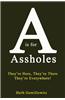 A is for Assholes: They're Here, They're There, They're Everywhere!
