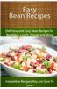 Easy Bean Recipes: Delicious and Easy Bean Recipes for Breakfast, Lunch, Dinner and More