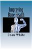 Improving Bone Health: The Ultimate Bone Health Guide