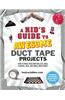 A Kid's Guide to Awesome Duct Tape Projects: How to Make Your Own Wallets, Bags, Flowers, Hats, and Much, Much More!