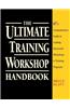 The Ultimate Training Workshop Handbook: A Comprehensive Guide to Leading Successful Workshops and Training Programs