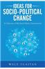 Ideas for Socio-Political Change