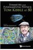 Symmetry and Fundamental physics:Tom Kibble at 80