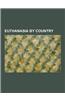 Euthanasia by Country: Euthanasia in Australia, Euthanasia in the Netherlands, Euthanasia in the United Kingdom, Euthanasia in the United Sta