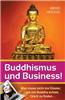 Buddhismus Und Business!: Man Muss Nicht Ins Kloster, Um Mit Buddha Echtes Glueck Zu Finden?