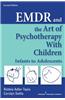 EMDR and the Art of Psychotherapy with Children: Infants to Adolescents