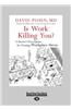 Is Work Killing You?: A Doctor's Prescription for Treating Workplace Stress (Large Print 16pt)