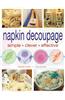 Creative Napkin Decoupage: Over 35 Inspirational Projects and Ideas