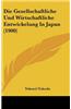 Die Gesellschaftliche Und Wirtschaftliche Entwickelung in Japan (1900)