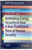 Rethinking Energy Security in Asia: a Non-traditional View of Human Security