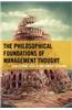 The Philosophical Foundations of Management Thought