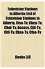 Television Stations in Alberta: Television Stations in Calgary, Television Stations in Edmonton, List of Television Stations in Alberta