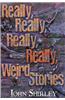 Really, Really, Really, Really Weird Stories