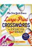 The New York Times Large-Print Crosswords to Exercise Your Brain: 120 Large-Print Easy to Hard Puzzles from the Pages of the New York Times