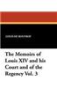 Memoirs of Louis XIV and His Court and of the Regency Vol. 3