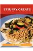 Stir Fry Greats: Delicious Stir Fry Recipes, the Top 84 Stir Fry Recipes