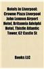 Hotels in Liverpool: Crowne Plaza Liverpool John Lennon Airport Hotel, Britannia Adelphi Hotel, Thistle Atlantic Tower, 62 Castle St