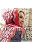 Crocheted Scoodies: 20 Gorgeous Hooded Scarves and Cowls to Crochet