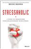 Stressaholic: 5 Steps to Transform Your Relationship with Stress