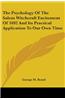 The Psychology Of The Salem Witchcraft Excitement Of 1692 And Its Practical Application To Our Own Time