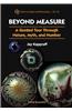 Beyond Measure: A Guided Tour Through Nature, Myth and Number