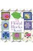 75 Floral Blocks to Knit: Beautiful Patterns to Mix & Match for Throws, Accessories, Baby Blankets & More