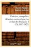 Victoires, Conquetes, Desastres, Revers Et Guerres Civiles Des Francais. 1 (Ed.1817-1825)
