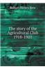 Story of the Agricultural Club 1918-1921