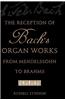 The Reception of Bach's Organ Works from Mendelssohn to Brahms