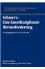 Schmerz- Eine Interdisziplinare Herausforderung