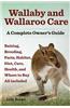 Wallaby and Wallaroo Care. Raising, Breeding, Facts, Habitat, Diet, Care, Health, and Where to Buy All Included. a Complete Owner's Guide