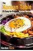 The Korean Table: 25 Easy-To-Prepare Korean Recipes