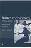 France and Women, 1789-1914: Gender, Society and Politics