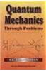 Quantum Mechanics :Through Problems