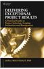 Delivering Exceptional Project Results: A Practical Guide to Project Selection, Scoping, Estimation and Management