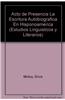 Acto de Presencia La Escritura Autobiografica En Hisponoamerica