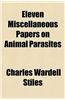 Eleven Miscellaneous Papers on Animal Parasites
