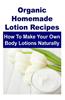Organic Homemade Lotion Recipes: How to Make Your Own Body Lotions Naturally: Lotion, Lotion Recipes, Homemade Lotion, Organic Lotion, Beauty Products