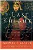 The Last Knight: The Twilight of the Middle Ages and the Birth of the Modern Era