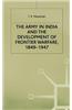 The Army in India and the Development of Frontier Warfare, 1849-1947