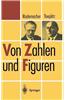 Von Zahlen Und Figuren: Proben Mathematischen Denkens Fur Liebhaber Der Mathematik