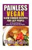 Painless Vegan Slow Cooker Recipes for Lazy People: 50 Simple Vegan Slow Cookbook Recipes Even Your Lazy Ass Can Make