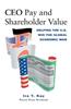 CEO Pay and Shareholder Value: Helping the U. S. Win the Global Economic War